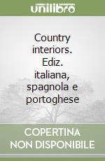 Country interiors. Ediz. italiana, spagnola e portoghese libro