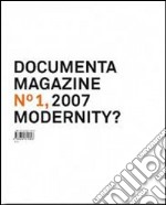 Documenta 12 magazine. Ediz. illustrata. Vol. 1: Modernity? libro