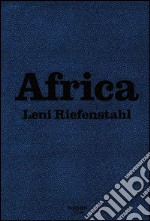 Africa. Leni Riefenstahl. Ediz. inglese, francese e tedesca libro