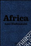 Africa. Leni Riefenstahl. Ediz. inglese, francese e tedesca libro