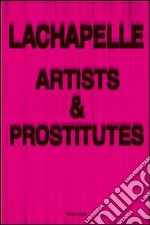 Lachapelle. Artists & prostitutes inglese, francese, tedesco. Ediz. speciale libro