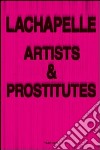 Lachapelle. Artists & prostitutes inglese, francese, tedesco. Ediz. speciale libro