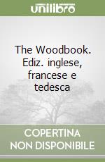 The Woodbook. Ediz. inglese, francese e tedesca libro