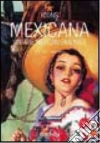 Mexicana. Vintage Mexican Graphics. Ediz. italiana, spagnola e portoghese libro