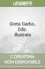 Greta Garbo. Ediz. illustrata libro