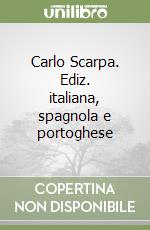 Carlo Scarpa. Ediz. italiana, spagnola e portoghese libro