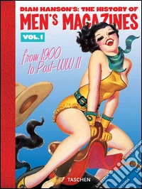 History of Men's Magazines. Ediz. inglese, francese e tedesca. Vol. 1: 1900 to Post-WWII libro