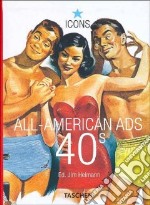 All American Ads of the 40s. Ediz. inglese, francese e tedesca