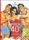 All American Ads of the 40s. Ediz. inglese, francese e tedesca libro