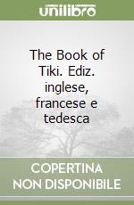The Book of Tiki. Ediz. inglese, francese e tedesca libro
