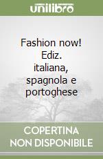 Fashion now! Ediz. italiana, spagnola e portoghese