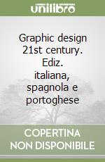 Graphic design 21st century. Ediz. italiana, spagnola e portoghese libro