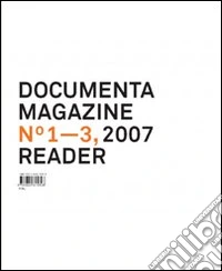 Documenta 12 magazine. Vol. 1-3 reader. Ediz. illustrata libro