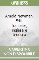 Arnold Newman. Ediz. francese, inglese e tedesca