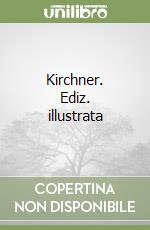 Kirchner. Ediz. illustrata libro