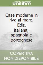 Case moderne in riva al mare. Ediz. italiana, spagnola e portoghese libro