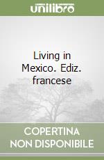 Living in Mexico. Ediz. francese libro