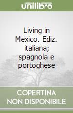 Living in Mexico. Ediz. italiana; spagnola e portoghese libro