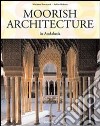 Moorish Architecture in Andalusia. Ediz. inglese libro di Barrucand Marianne Bednorz Achim