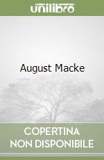 August Macke. Ediz. inglese, francese e tedesca libro