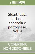 Stuart. Ediz. italiana; spagnola e portoghese. Vol. 4 libro