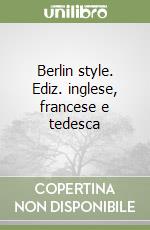 Berlin style. Ediz. inglese, francese e tedesca libro