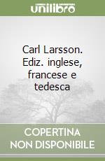 Carl Larsson. Ediz. inglese, francese e tedesca libro