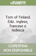 Tom of Finland. Ediz. inglese, francese e tedesca libro