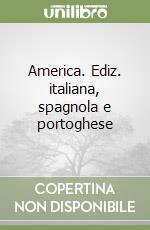 America. Ediz. italiana, spagnola e portoghese libro