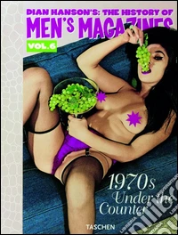 History of Men's Magazines. Ediz. inglese, francese e tedesca. Vol. 6: 1970s: under the counter libro