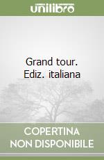 Grand tour. Ediz. italiana libro