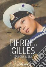 Pierre et Gilles. Sailors & Sea. Ediz. inglese, francese e tedesca