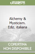 Alchemy & Mysticism. Ediz. italiana