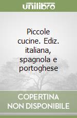 Piccole cucine. Ediz. italiana, spagnola e portoghese libro