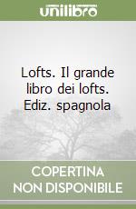 Lofts. Il grande libro dei lofts. Ediz. spagnola libro