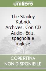 The Stanley Kubrick Archives. Con CD Audio. Ediz. spagnola e inglese libro