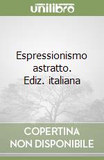 Espressionismo astratto. Ediz. italiana libro