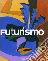 Futurismo. Ediz. illustrata libro