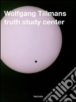 Wolfgang Tillmans truth study center. Ediz. inglese, francese e tedesca