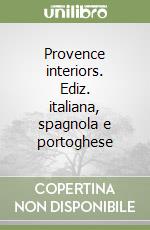 Provence interiors. Ediz. italiana, spagnola e portoghese libro