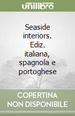 Seaside interiors. Ediz. italiana, spagnola e portoghese libro