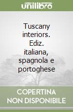 Tuscany interiors. Ediz. italiana, spagnola e portoghese libro