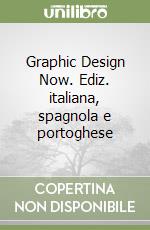 Graphic Design Now. Ediz. italiana, spagnola e portoghese libro