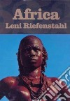 Africa. Leni Riefenstahl. Ediz. inglese, francese e tedesca libro