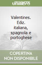 Valentines. Ediz. italiana, spagnola e portoghese libro