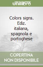 Colors signs. Ediz. italiana, spagnola e portoghese libro