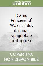 Diana. Princess of Wales. Ediz. italiana, spagnola e portoghese libro