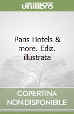 Paris Hotels & more. Ediz. illustrata