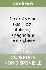 Decorative art 60s. Ediz. italiana, spagnola e portoghese libro