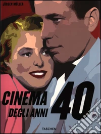 Il cinema degli anni '40. Ediz. illustrata libro